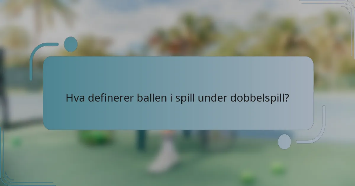 Hva definerer ballen i spill under dobbelspill?