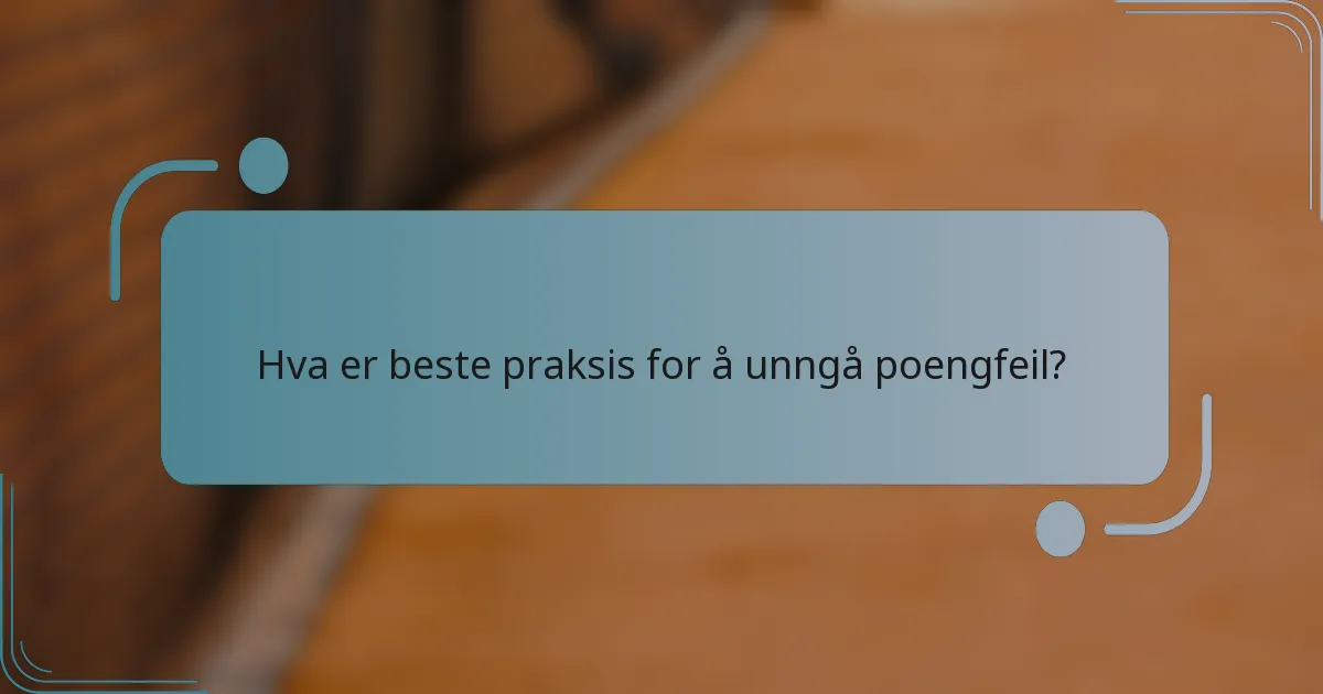 Hva er beste praksis for å unngå poengfeil?