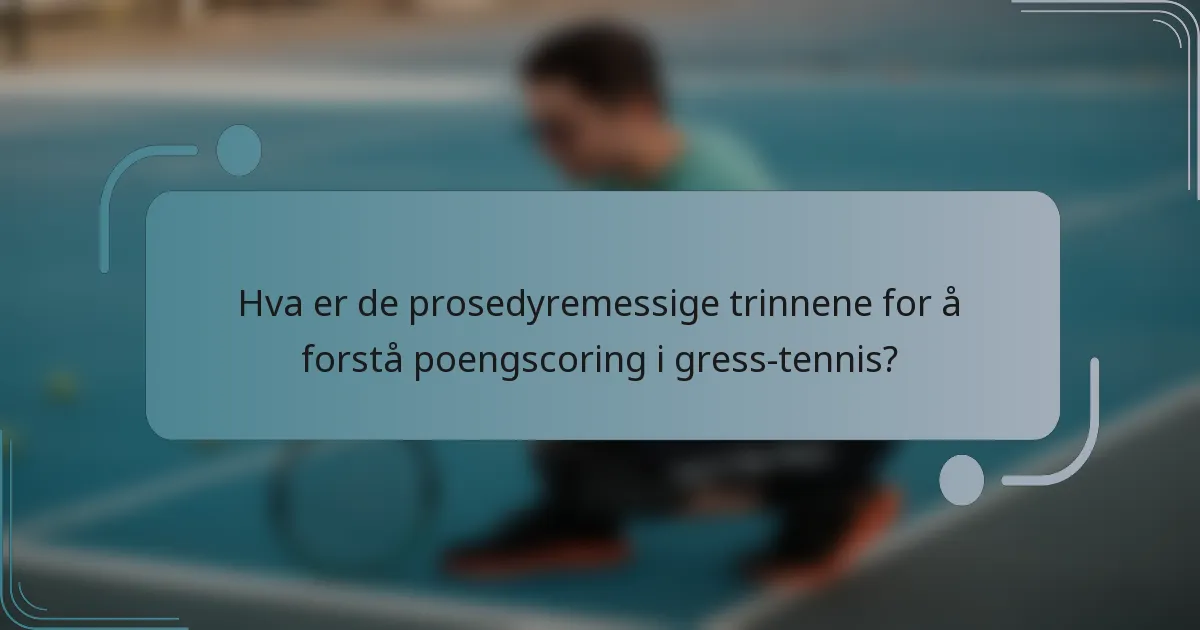 Hva er de prosedyremessige trinnene for å forstå poengscoring i gress-tennis?