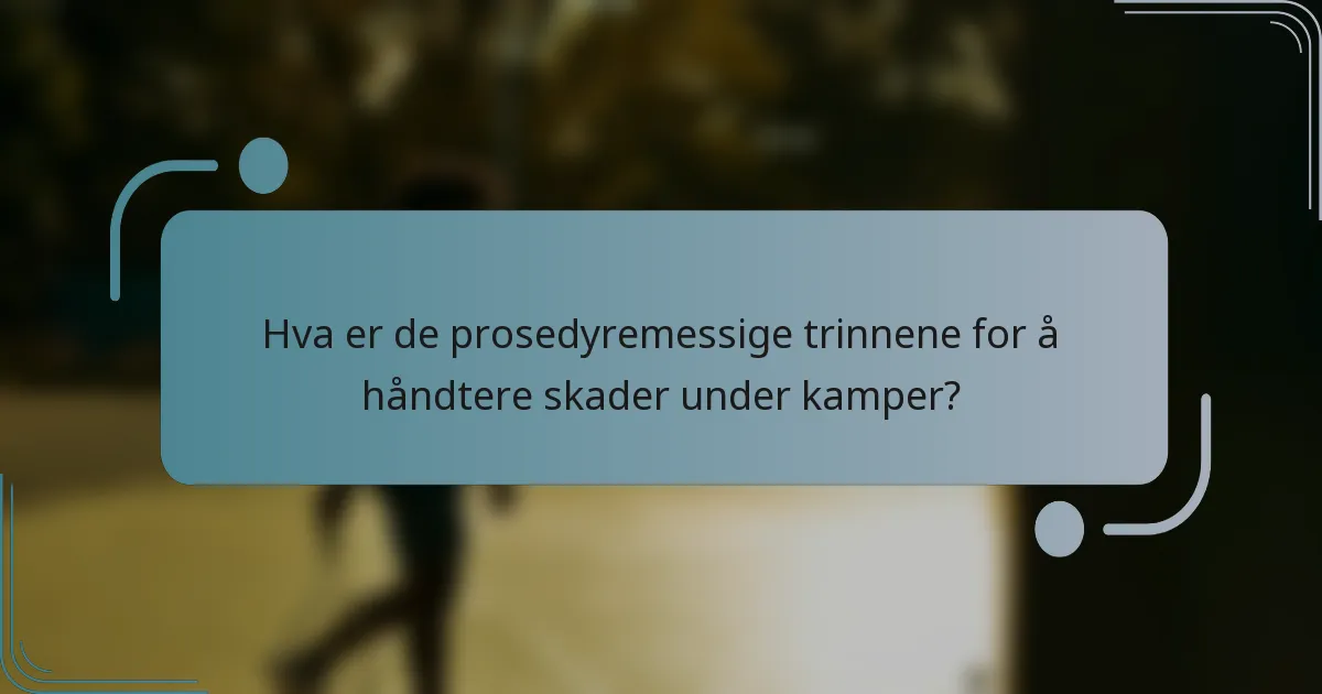 Hva er de prosedyremessige trinnene for å håndtere skader under kamper?