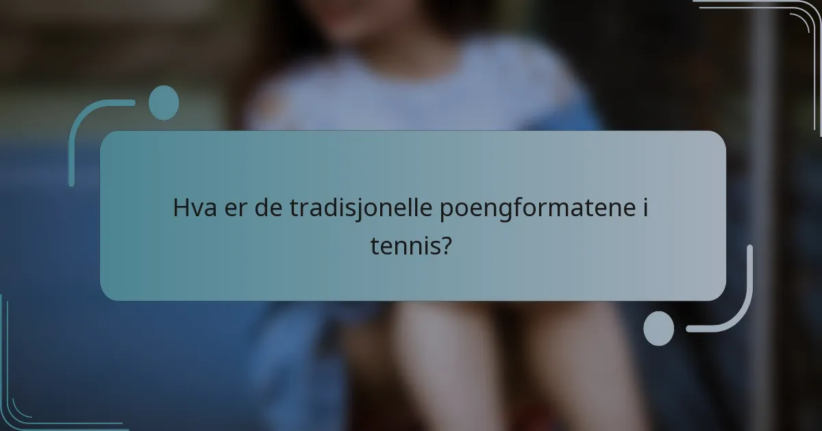Hva er de tradisjonelle poengformatene i tennis?