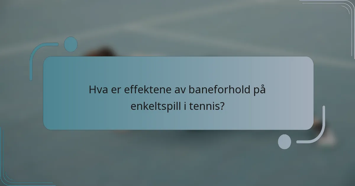 Hva er effektene av baneforhold på enkeltspill i tennis?