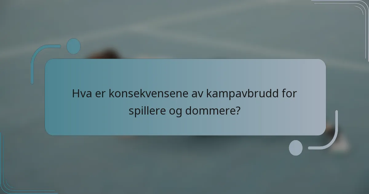 Hva er konsekvensene av kampavbrudd for spillere og dommere?
