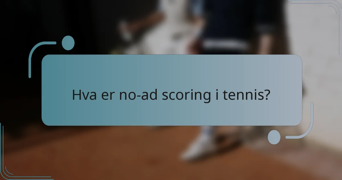 Hva er no-ad scoring i tennis?