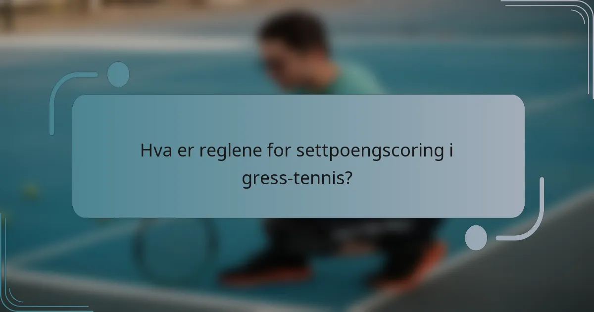 Hva er reglene for settpoengscoring i gress-tennis?