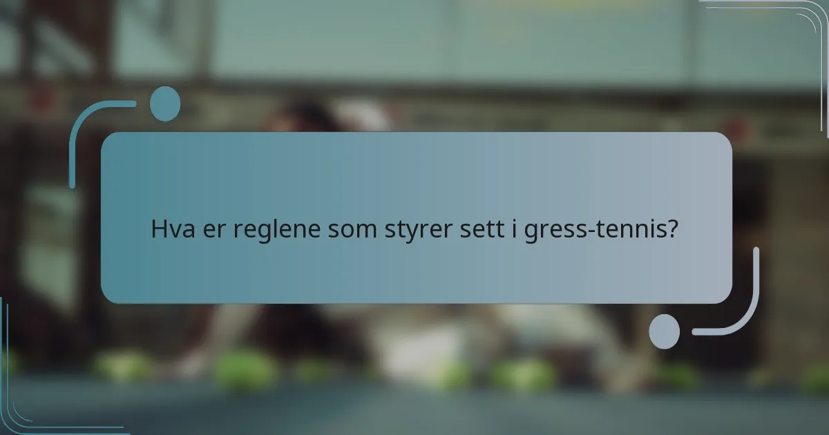 Hva er reglene som styrer sett i gress-tennis?