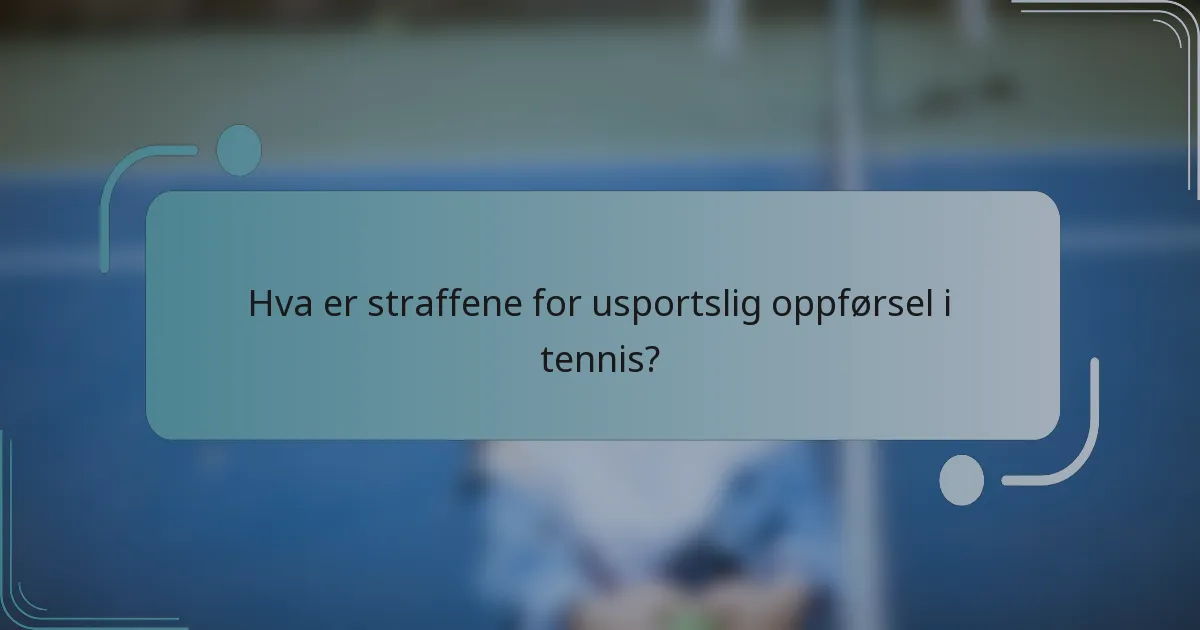 Hva er straffene for usportslig oppførsel i tennis?