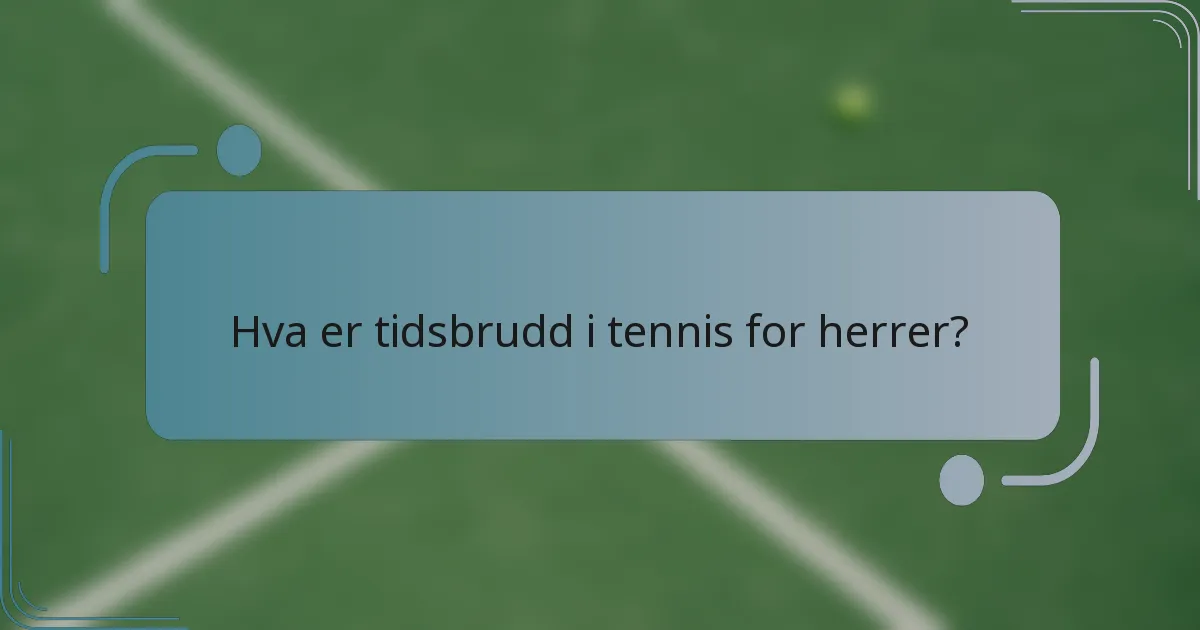 Hva er tidsbrudd i tennis for herrer?