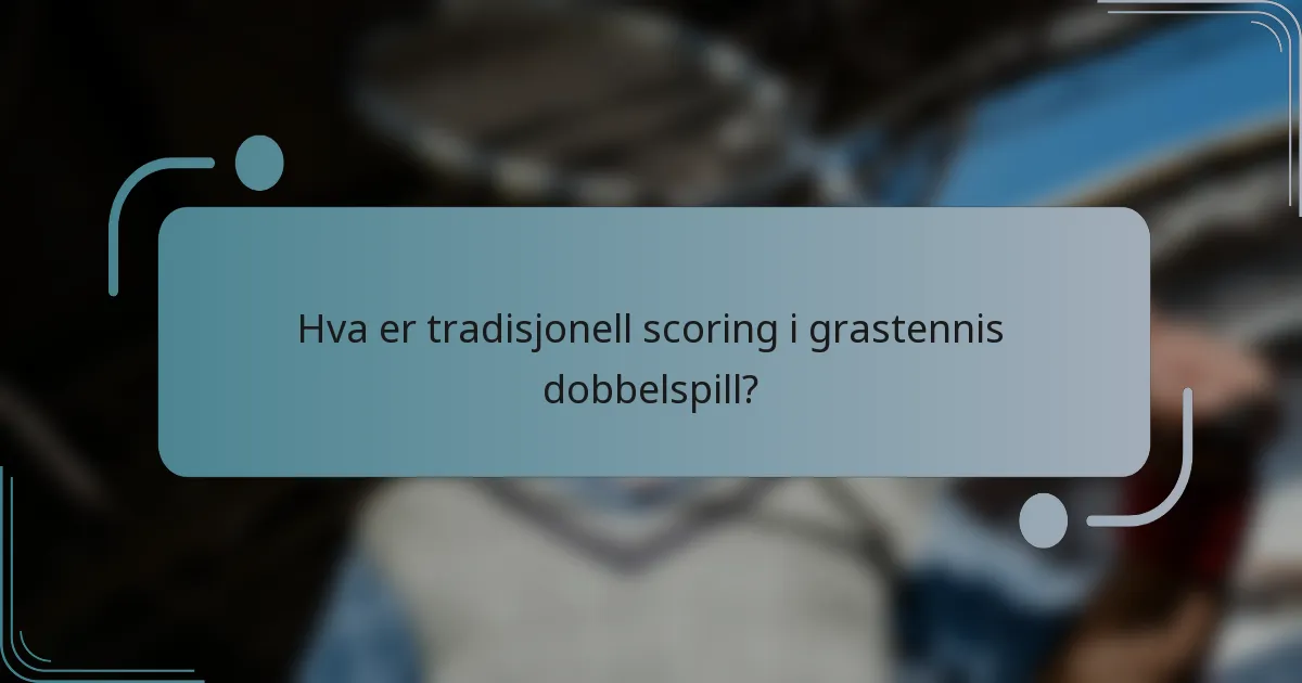 Hva er tradisjonell scoring i grastennis dobbelspill?