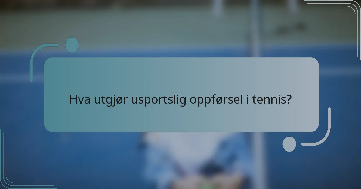 Hva utgjør usportslig oppførsel i tennis?