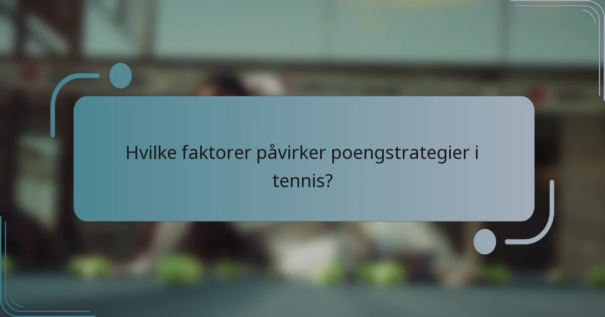 Hvilke faktorer påvirker poengstrategier i tennis?