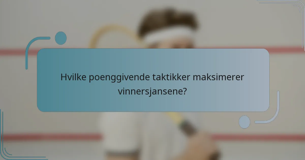 Hvilke poenggivende taktikker maksimerer vinnersjansene?