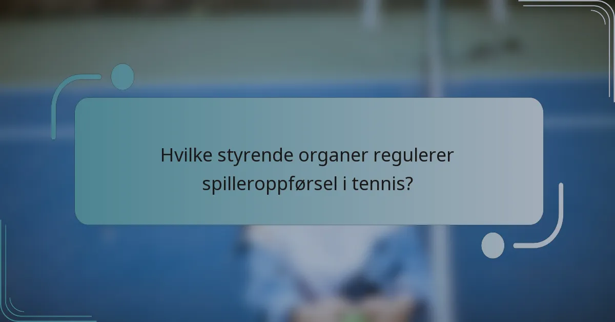 Hvilke styrende organer regulerer spilleroppførsel i tennis?