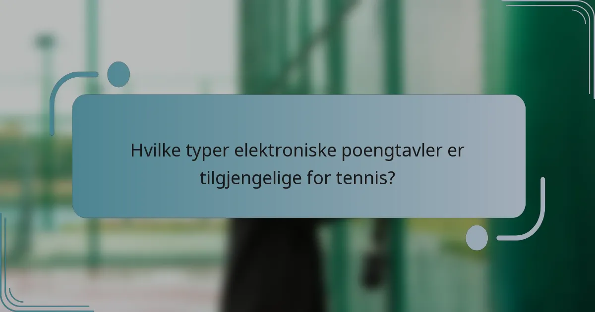 Hvilke typer elektroniske poengtavler er tilgjengelige for tennis?