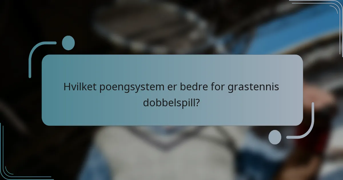 Hvilket poengsystem er bedre for grastennis dobbelspill?