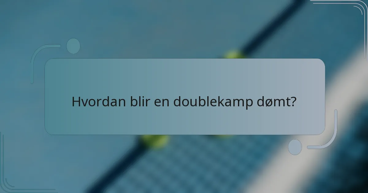 Hvordan blir en doublekamp dømt?
