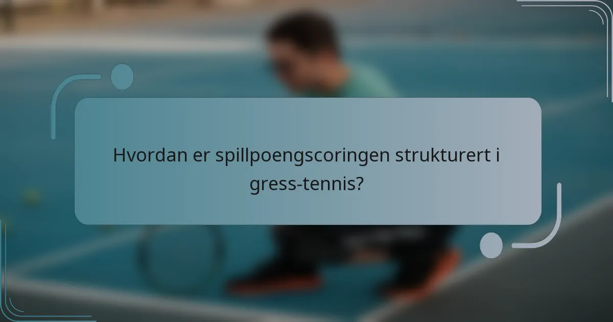 Hvordan er spillpoengscoringen strukturert i gress-tennis?