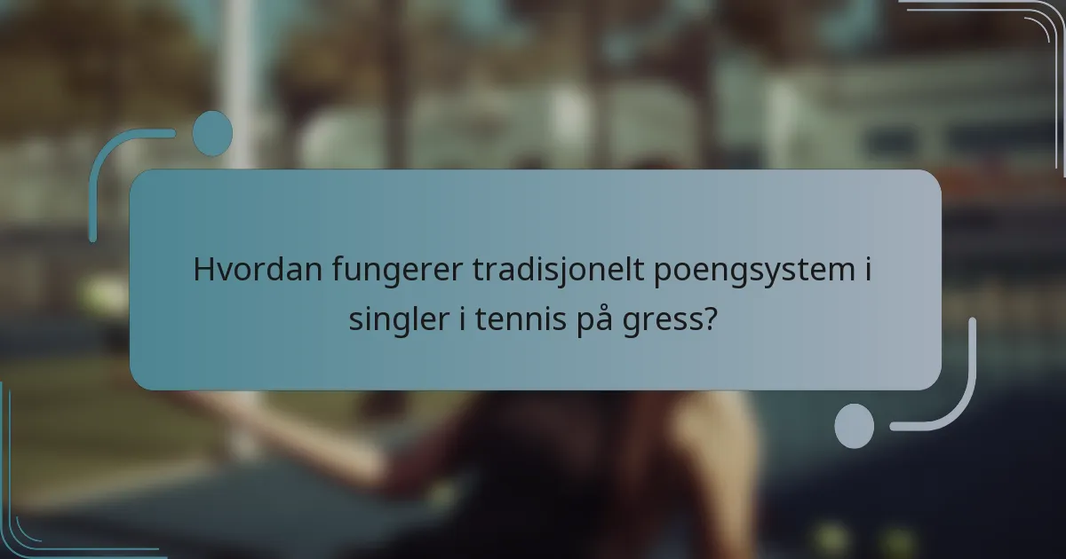 Hvordan fungerer tradisjonelt poengsystem i singler i tennis på gress?