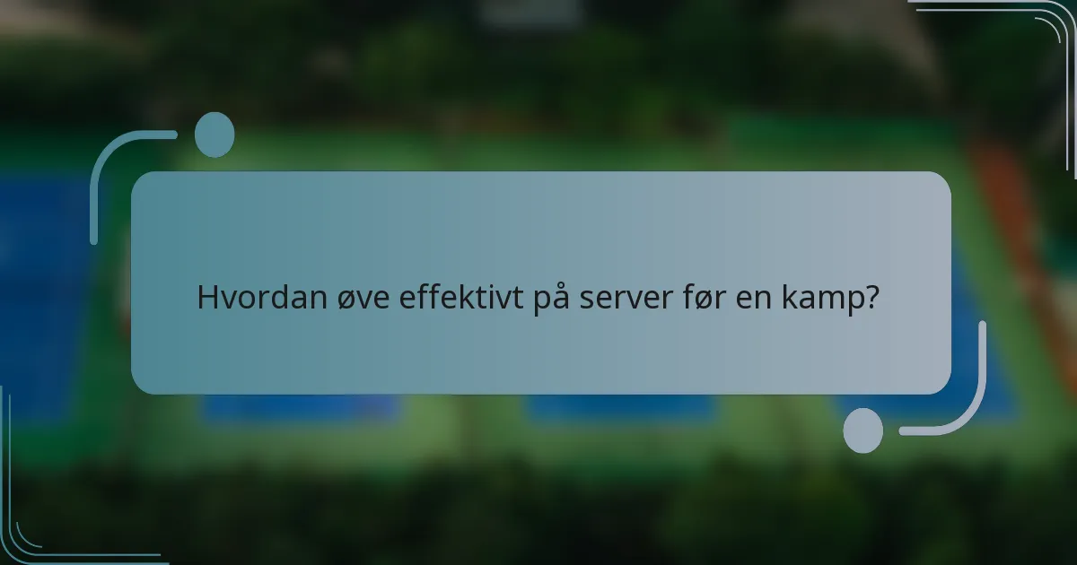 Hvordan øve effektivt på server før en kamp?
