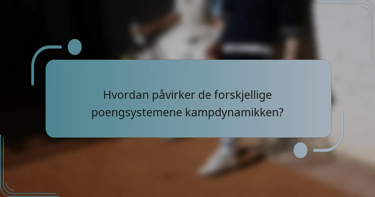 Hvordan påvirker de forskjellige poengsystemene kampdynamikken?
