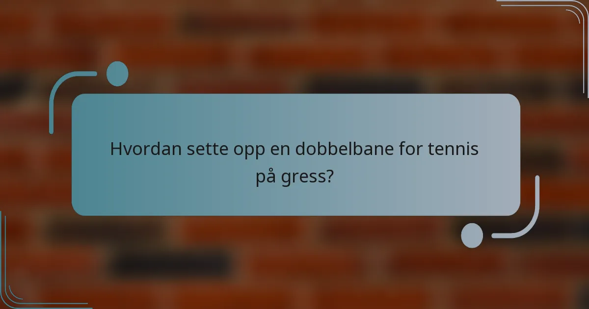 Hvordan sette opp en dobbelbane for tennis på gress?