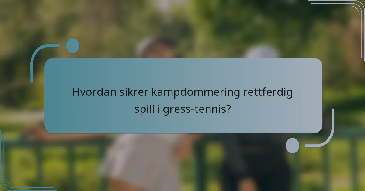 Hvordan sikrer kampdommering rettferdig spill i gress-tennis?