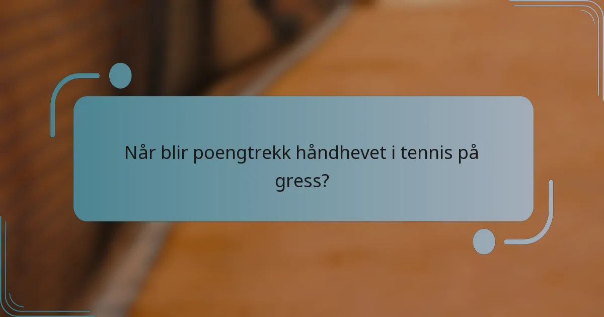 Når blir poengtrekk håndhevet i tennis på gress?